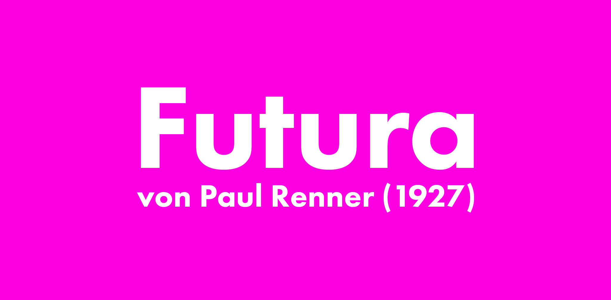 Ein leuchtend magentafarbener Hintergrund mit dem großen, weißen Wort "Futura" in der gleichnamigen Sans-Serif-Schrift. Darunter in kleinerer, weißer Schrift: "von Paul Renner (1927)". Die Darstellung ist klar und minimalistisch.